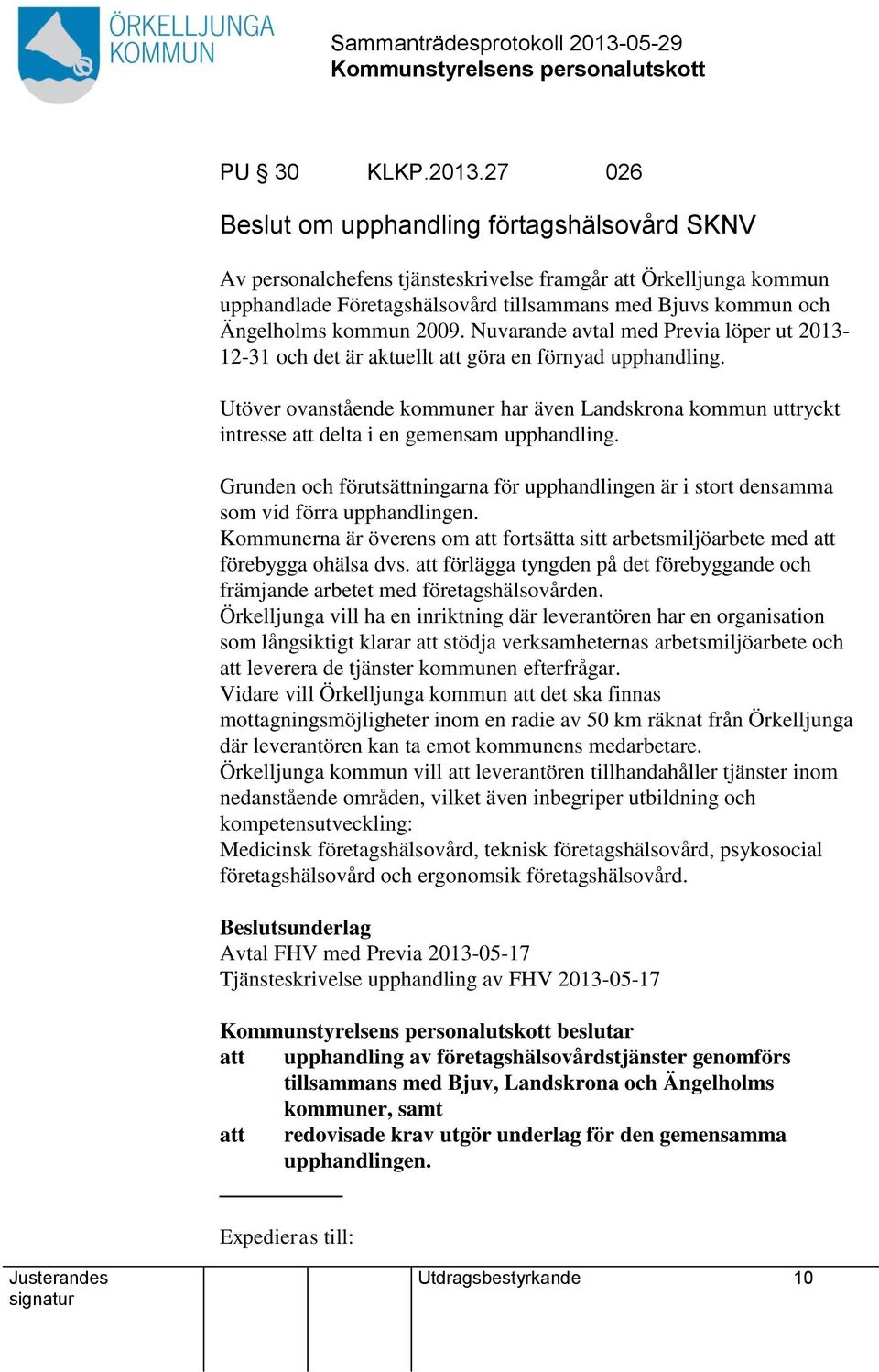 2009. Nuvarande avtal med Previa löper ut 2013-12-31 och det är aktuellt att göra en förnyad upphandling.