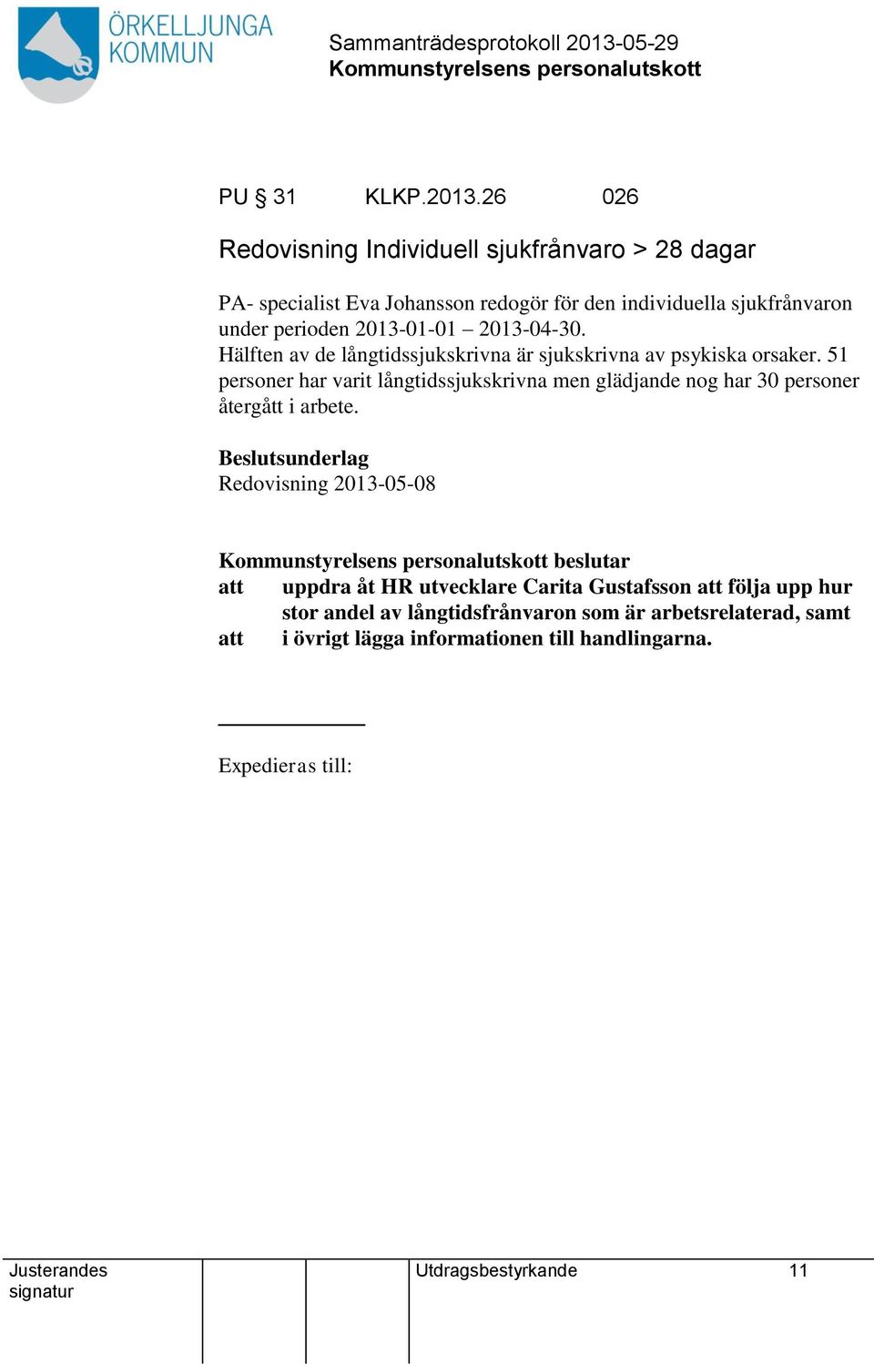 2013-01-01 2013-04-30. Hälften av de långtidssjukskrivna är sjukskrivna av psykiska orsaker.