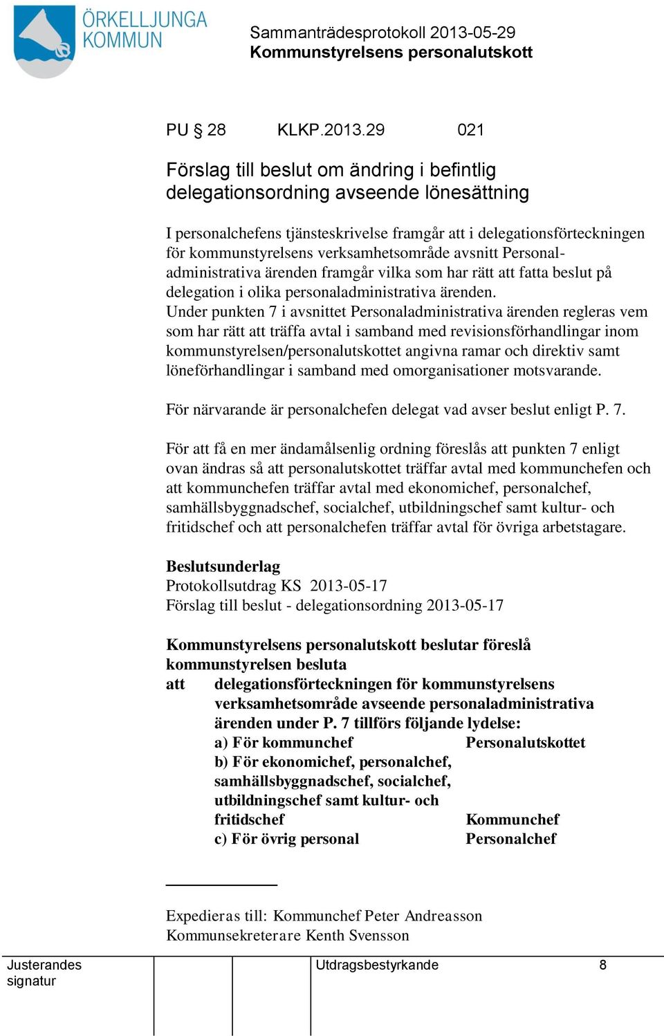 verksamhetsområde avsnitt Personaladministrativa ärenden framgår vilka som har rätt att fatta beslut på delegation i olika personaladministrativa ärenden.