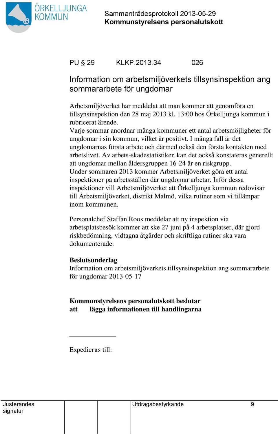 13:00 hos Örkelljunga kommun i rubricerat ärende. Varje sommar anordnar många kommuner ett antal arbetsmöjligheter för ungdomar i sin kommun, vilket är positivt.