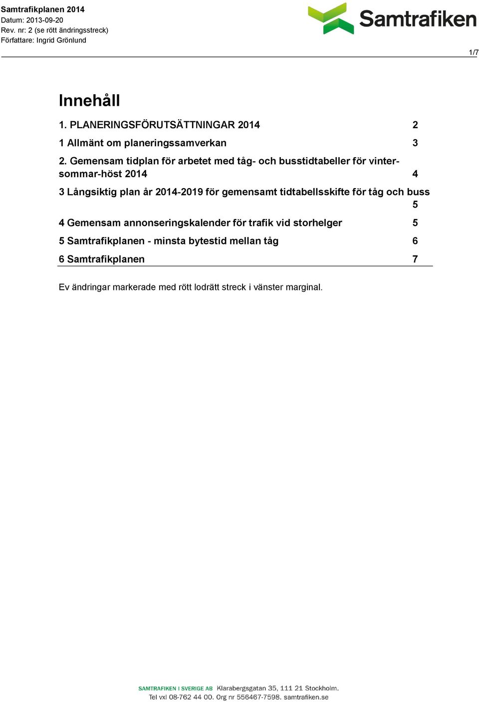 2014-2019 för gemensamt tidtabellsskifte för tåg och buss 5 4 Gemensam annonseringskalender för trafik vid