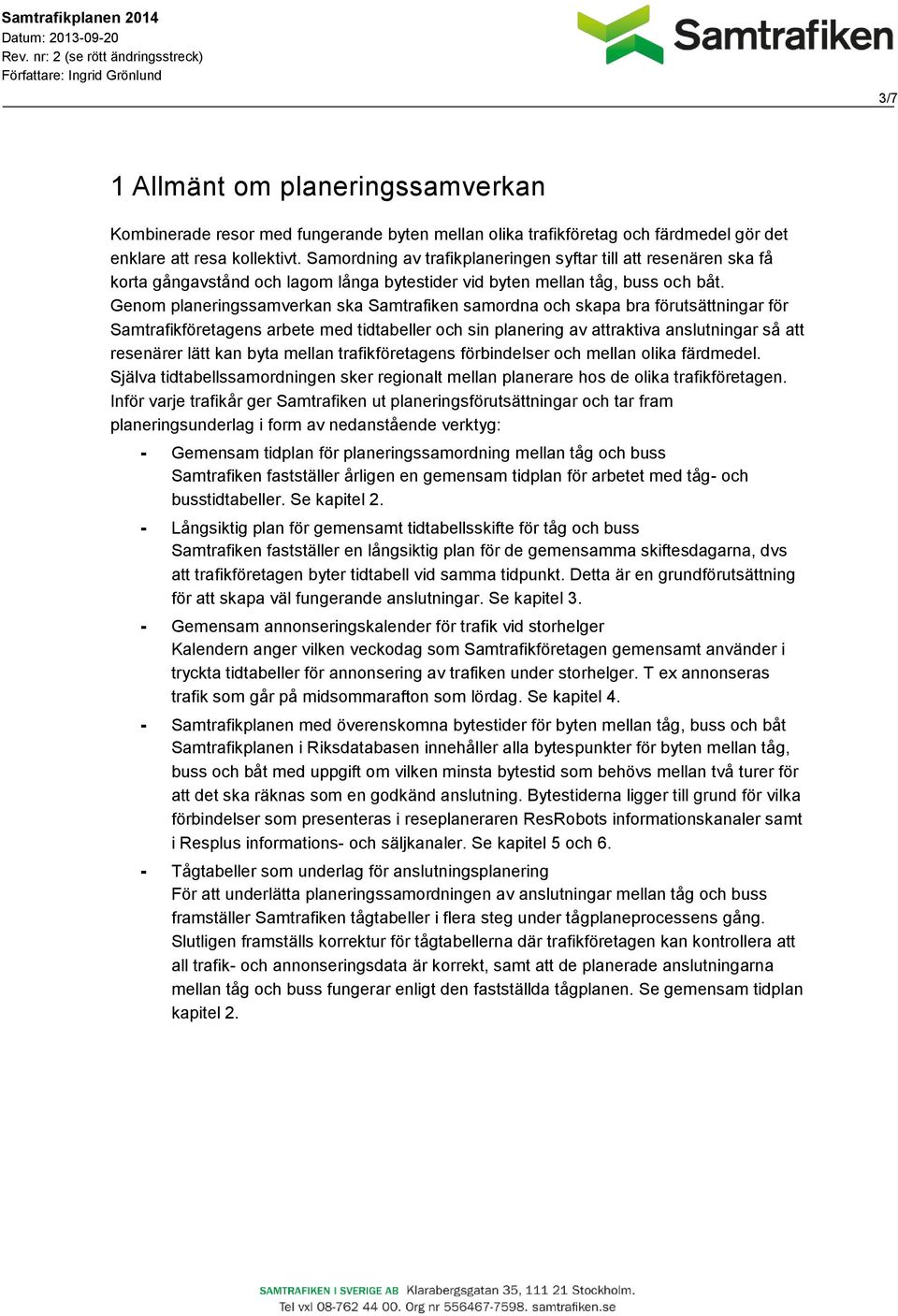 Genom planeringssamverkan ska Samtrafiken samordna och skapa bra förutsättningar för Samtrafikföretagens arbete med tidtabeller och sin planering av attraktiva anslutningar så att resenärer lätt kan