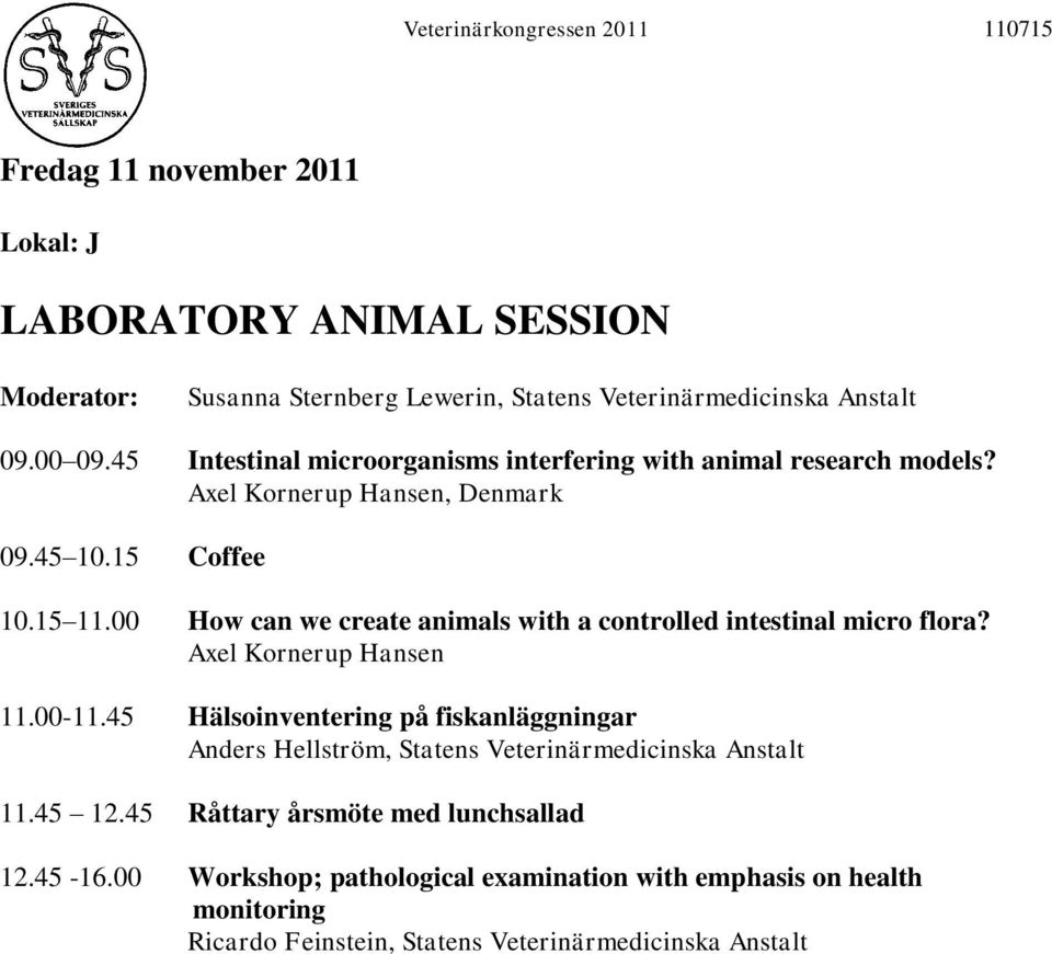 00 How can we create animals with a controlled intestinal micro flora? Axel Kornerup Hansen 11.00-11.