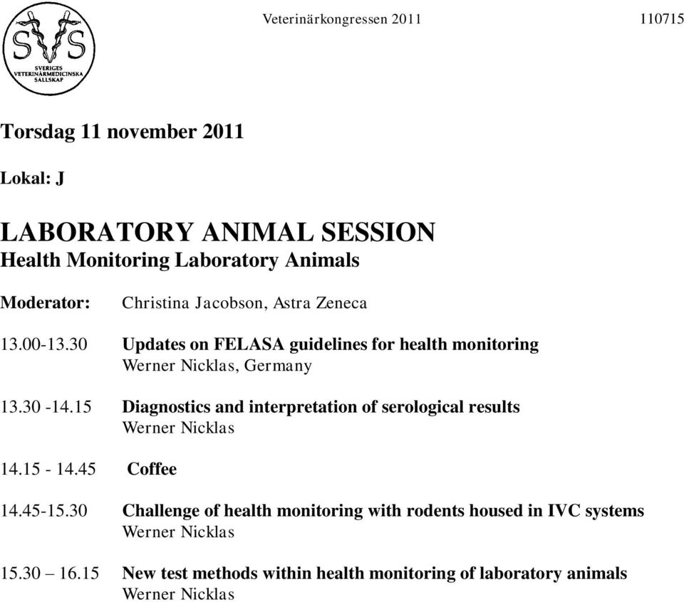 15 Diagnostics and interpretation of serological results Werner Nicklas 14.15-14.45 Coffee 14.45-15.