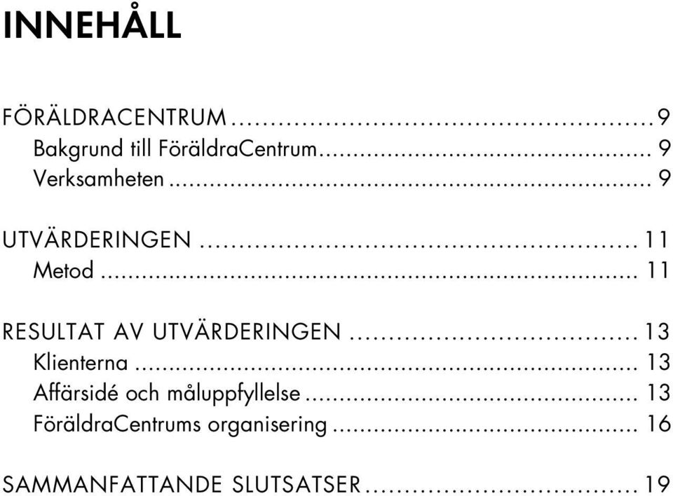 .. 11 RESULTAT AV UTVÄRDERINGEN... 13 Klienterna.