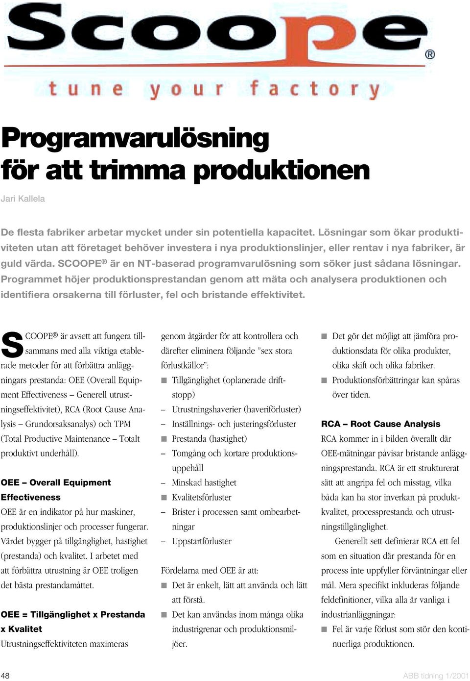 SCOOPE är en NT-baserad programvarulösning som söker just sådana lösningar.