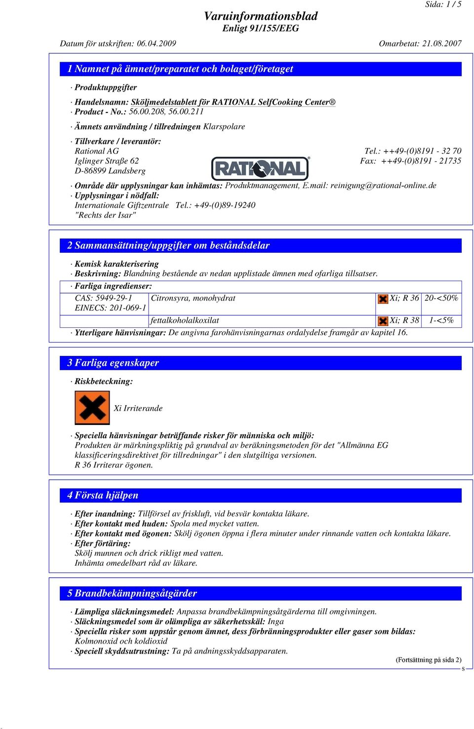 : ++49-(0)8191-32 70 Iglinger traße 62 Fax: ++49-(0)8191-21735 D-86899 Landsberg Område där upplysningar kan inhämtas: Produktmanagement, E.mail: reinigung@rational-online.