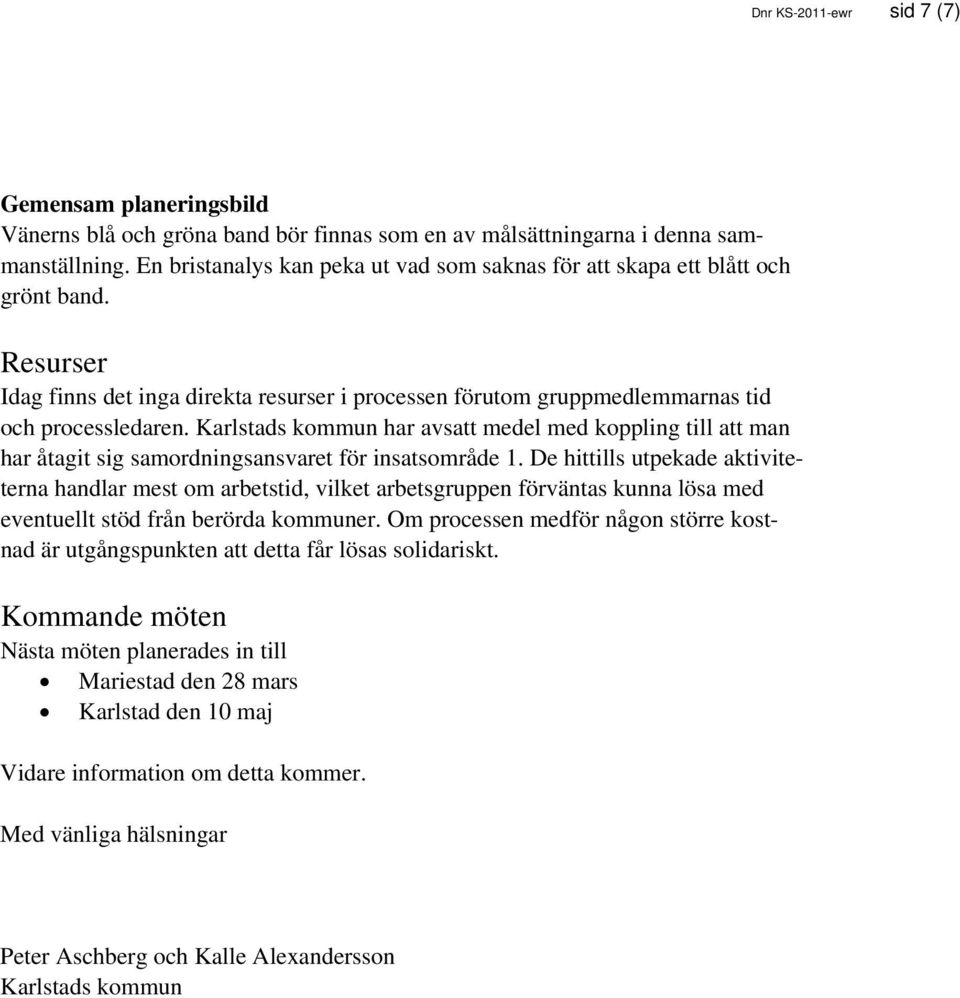 Karlstads kommun har avsatt medel med koppling till att man har åtagit sig samordningsansvaret för insatsområde 1.
