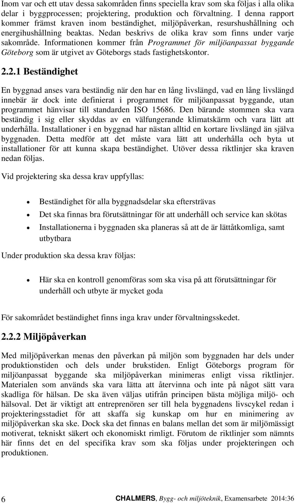 Informationen kommer från Programmet för miljöanpassat byggande Göteborg som är utgivet av Göteborgs stads fastighetskontor. 2.