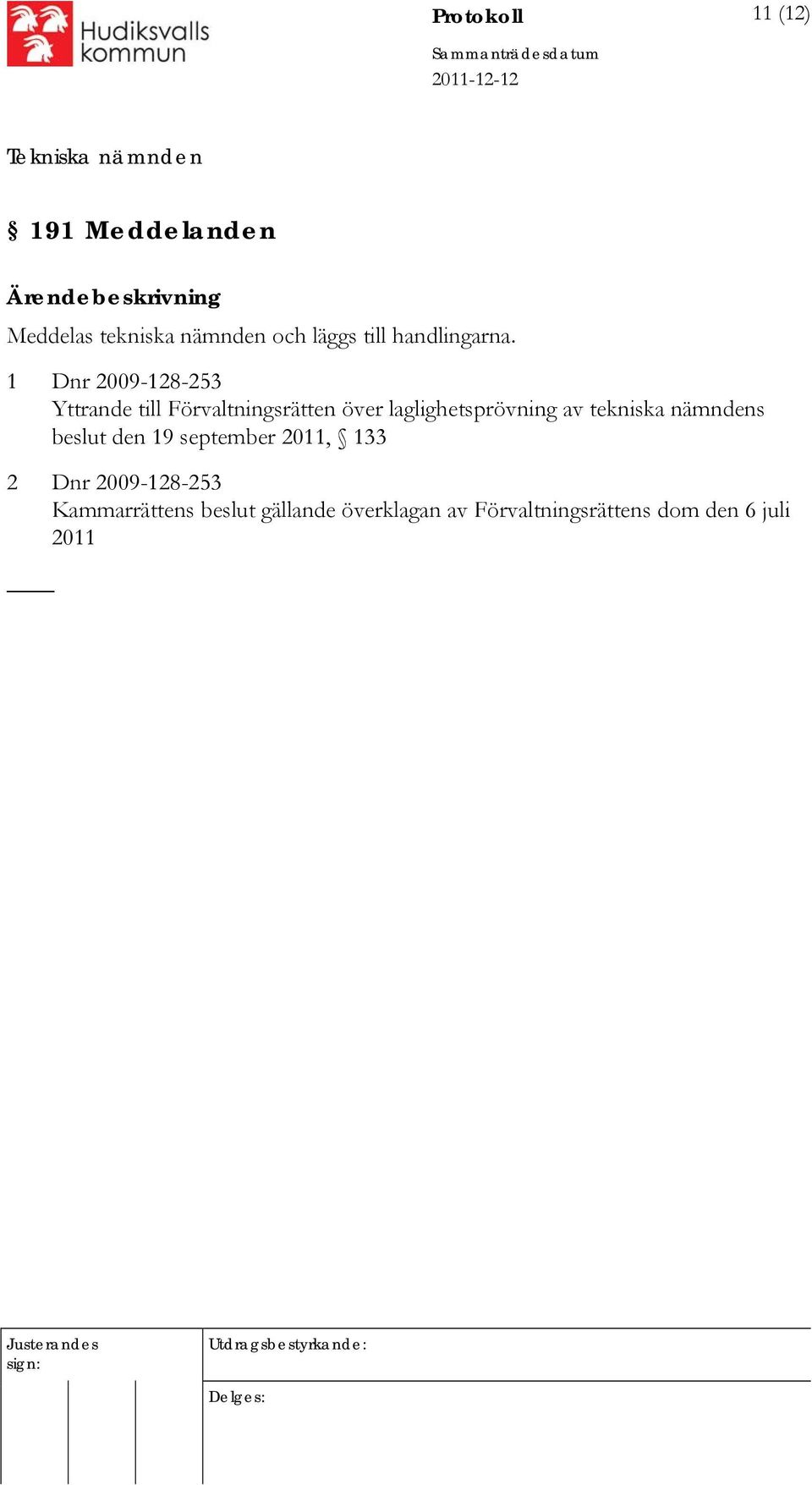 1 Dnr 2009-128-253 Yttrande till Förvaltningsrätten över laglighetsprövning av