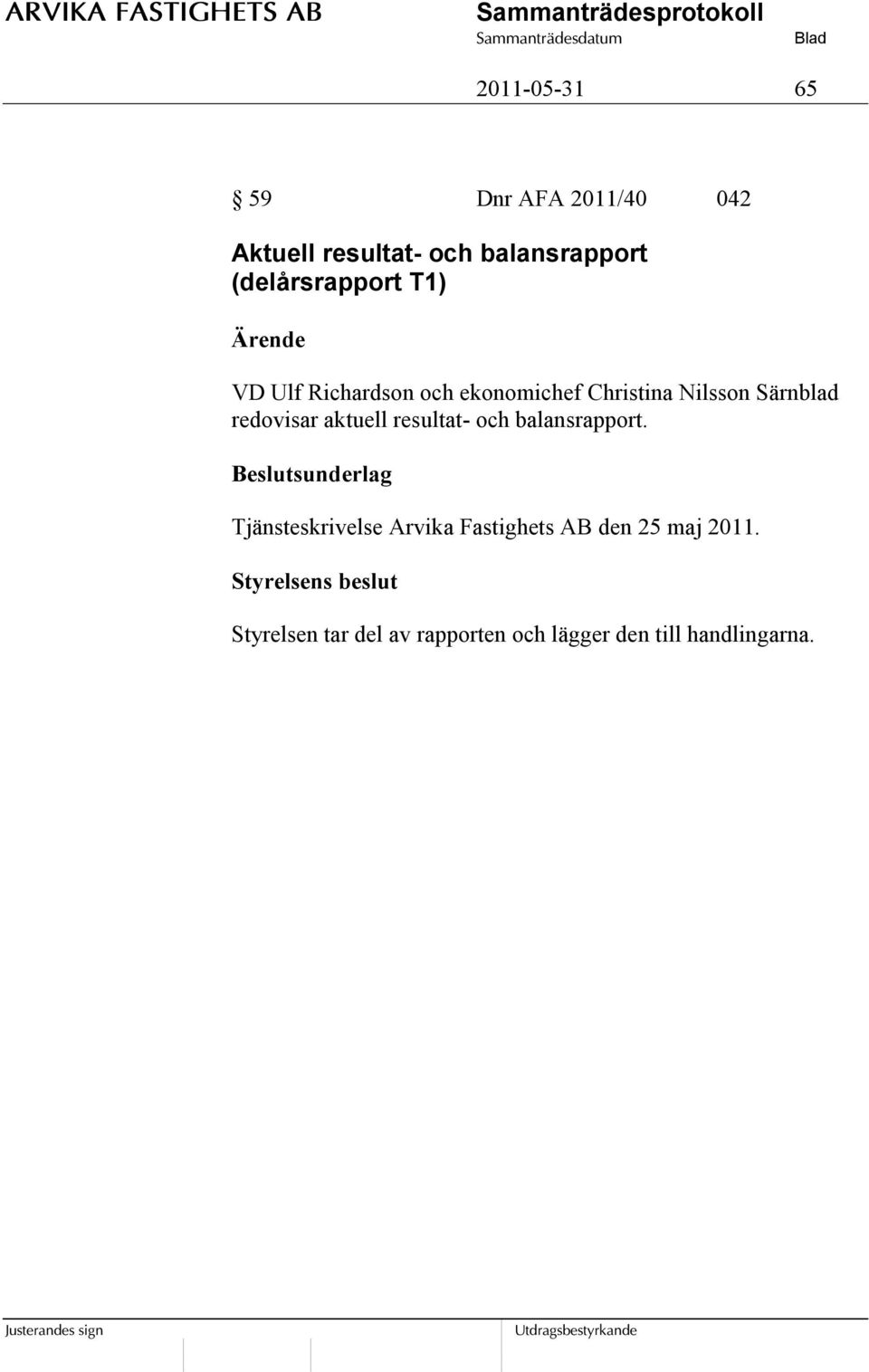 redovisar aktuell resultat- och balansrapport.