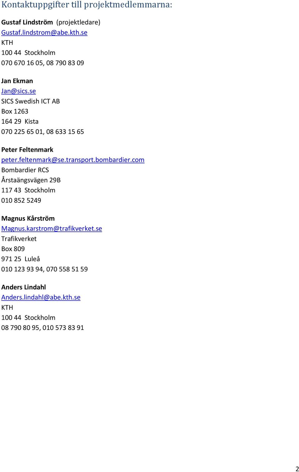 se SICS Swedish ICT AB Box 1263 164 29 Kista 070 225 65 01, 08 633 15 65 Peter Feltenmark peter.feltenmark@se.transport.bombardier.
