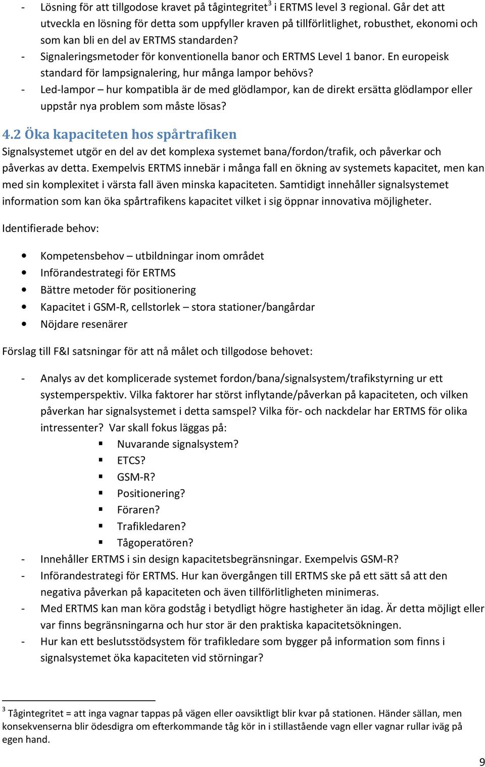 - Signaleringsmetoder för konventionella banor och ERTMS Level 1 banor. En europeisk standard för lampsignalering, hur många lampor behövs?