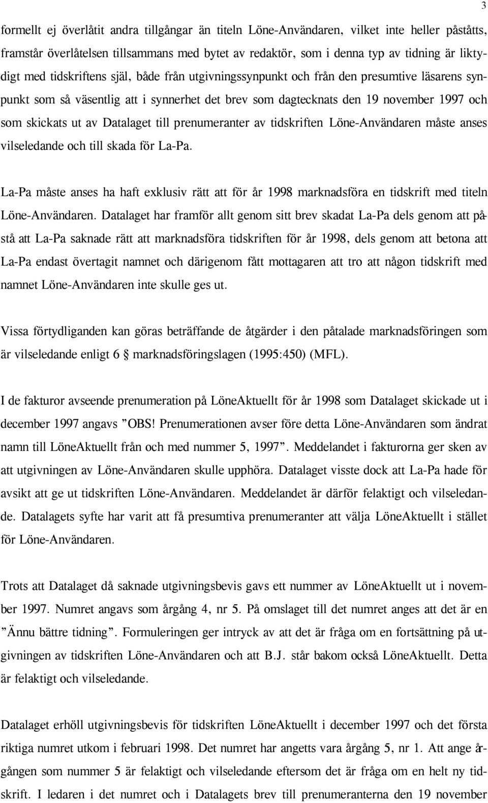 Datalaget till prenumeranter av tidskriften Löne-Användaren måste anses vilseledande och till skada för La-Pa.