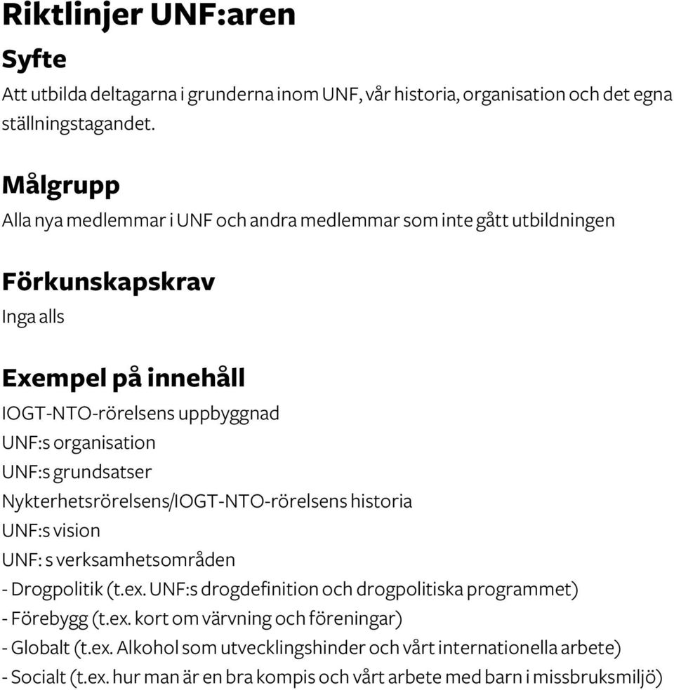 Nykterhetsrörelsens/IOGT-NTO-rörelsens historia UNF:s vision UNF: s verksamhetsområden - Drogpolitik (t.ex.