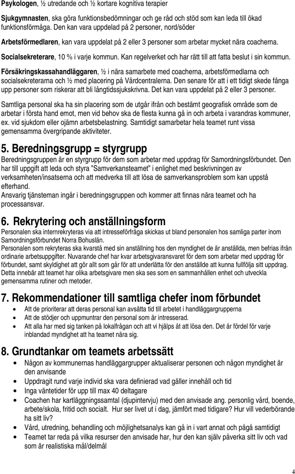 Kan regelverket och har rätt till att fatta beslut i sin kommun.