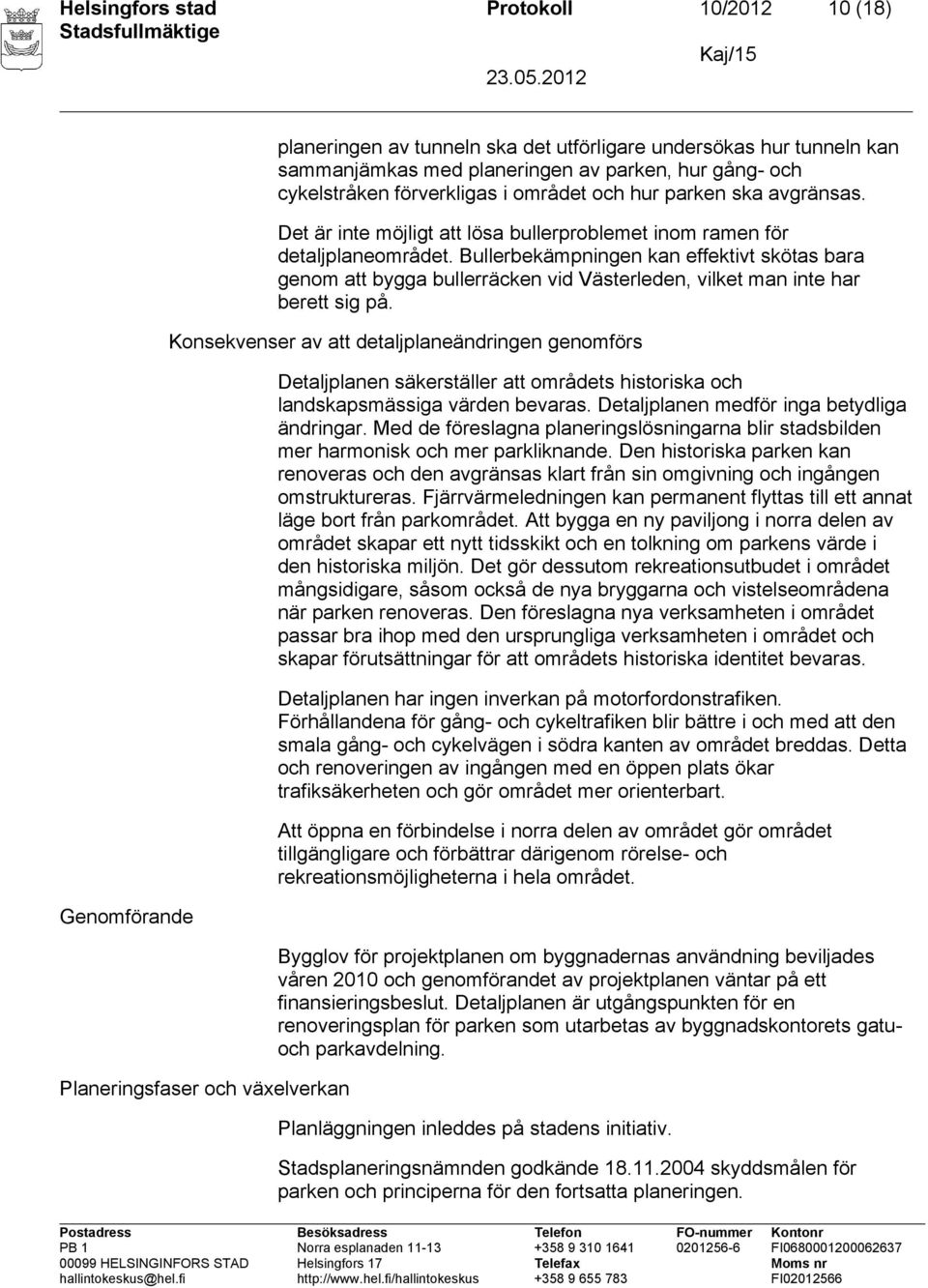 Bullerbekämpningen kan effektivt skötas bara genom att bygga bullerräcken vid Västerleden, vilket man inte har berett sig på.