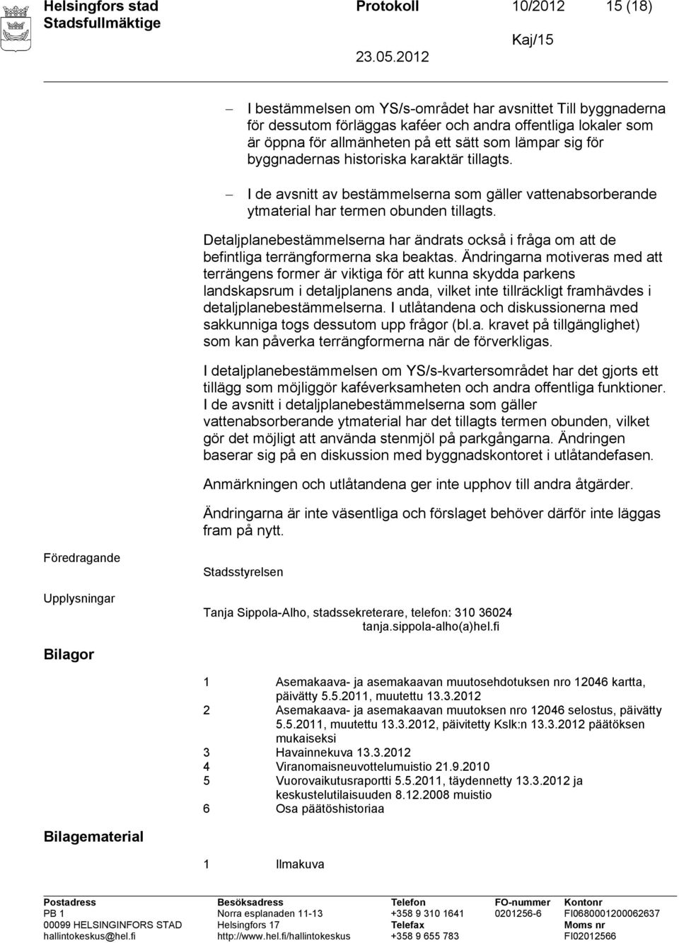 Detaljplanebestämmelserna har ändrats också i fråga om att de befintliga terrängformerna ska beaktas.