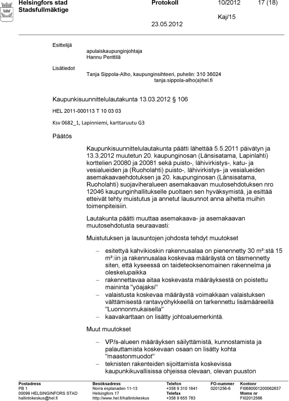 kaupunginosan (Länsisatama, Lapinlahti) korttelien 20080 ja 20081 sekä puisto-, lähivirkistys-, katu- ja vesialueiden ja (Ruoholahti) puisto-, lähivirkistys- ja vesialueiden asemakaavaehdotuksen ja