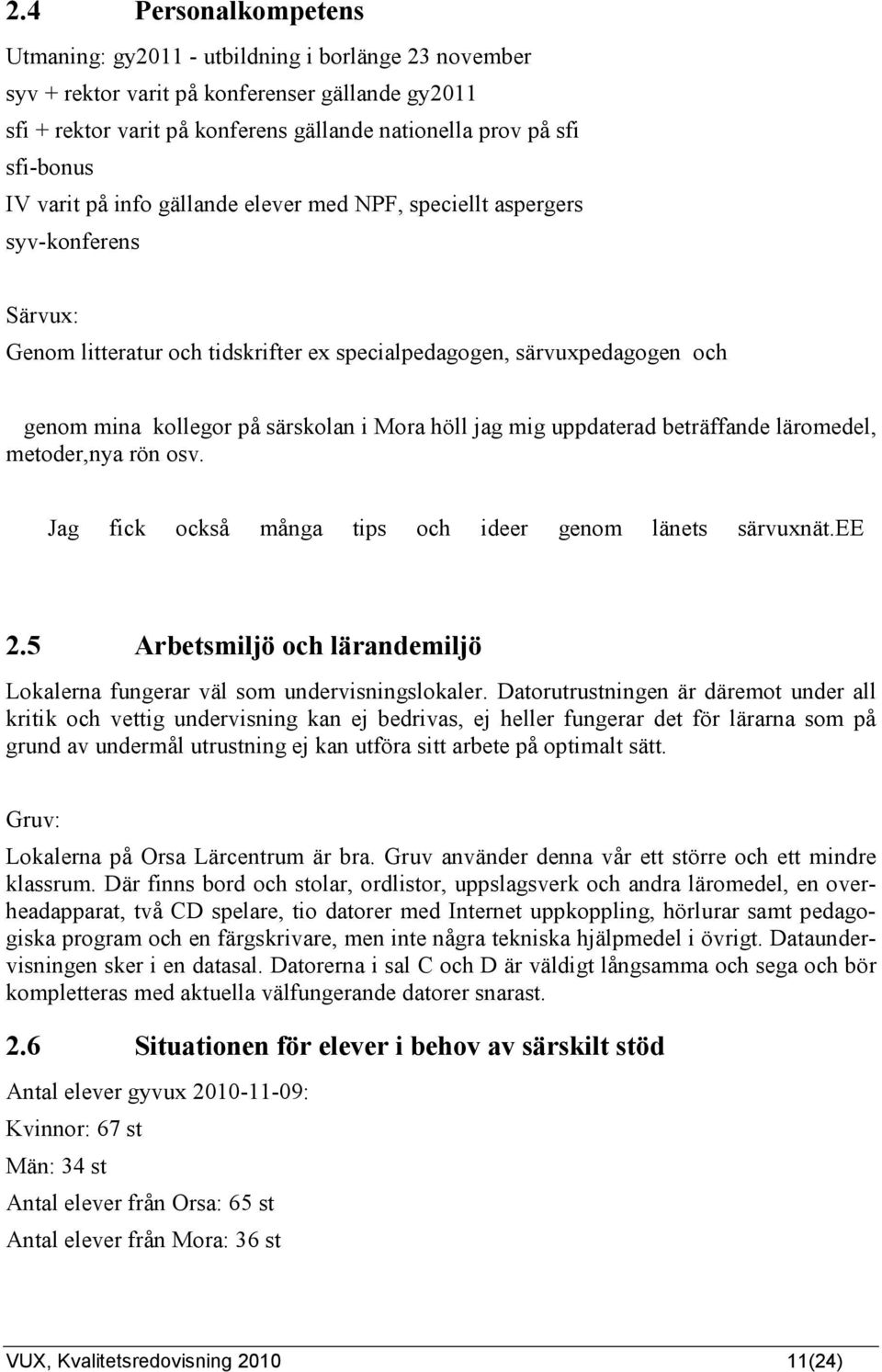 höll jag mig uppdaterad beträffande läromedel, metoder,nya rön osv. Jag fick också många tips och ideer genom länets särvuxnät.ee 2.