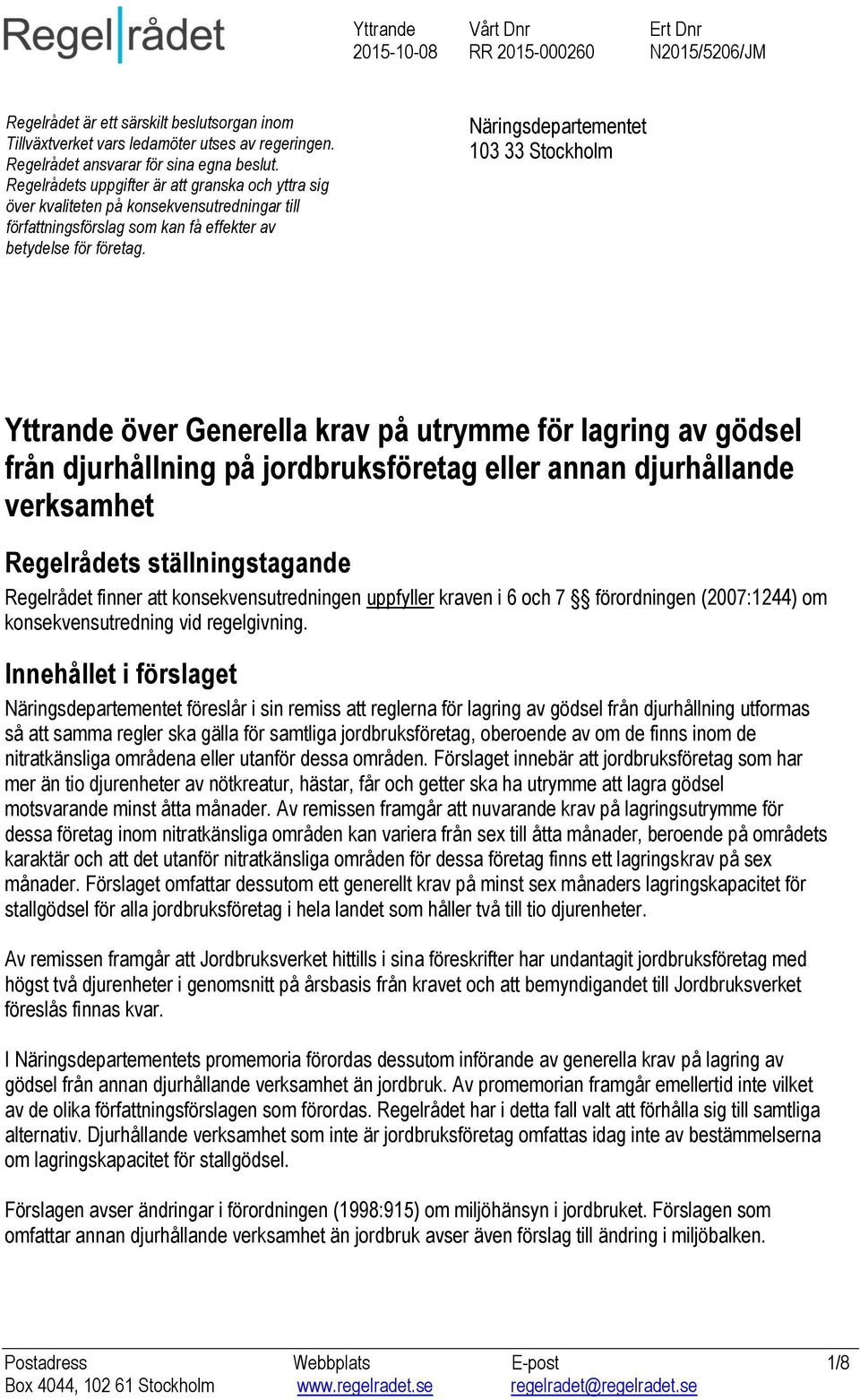 Näringsdepartementet 103 33 Stockholm Yttrande över Generella krav på utrymme för lagring av gödsel från djurhållning på jordbruksföretag eller annan djurhållande verksamhet Regelrådets