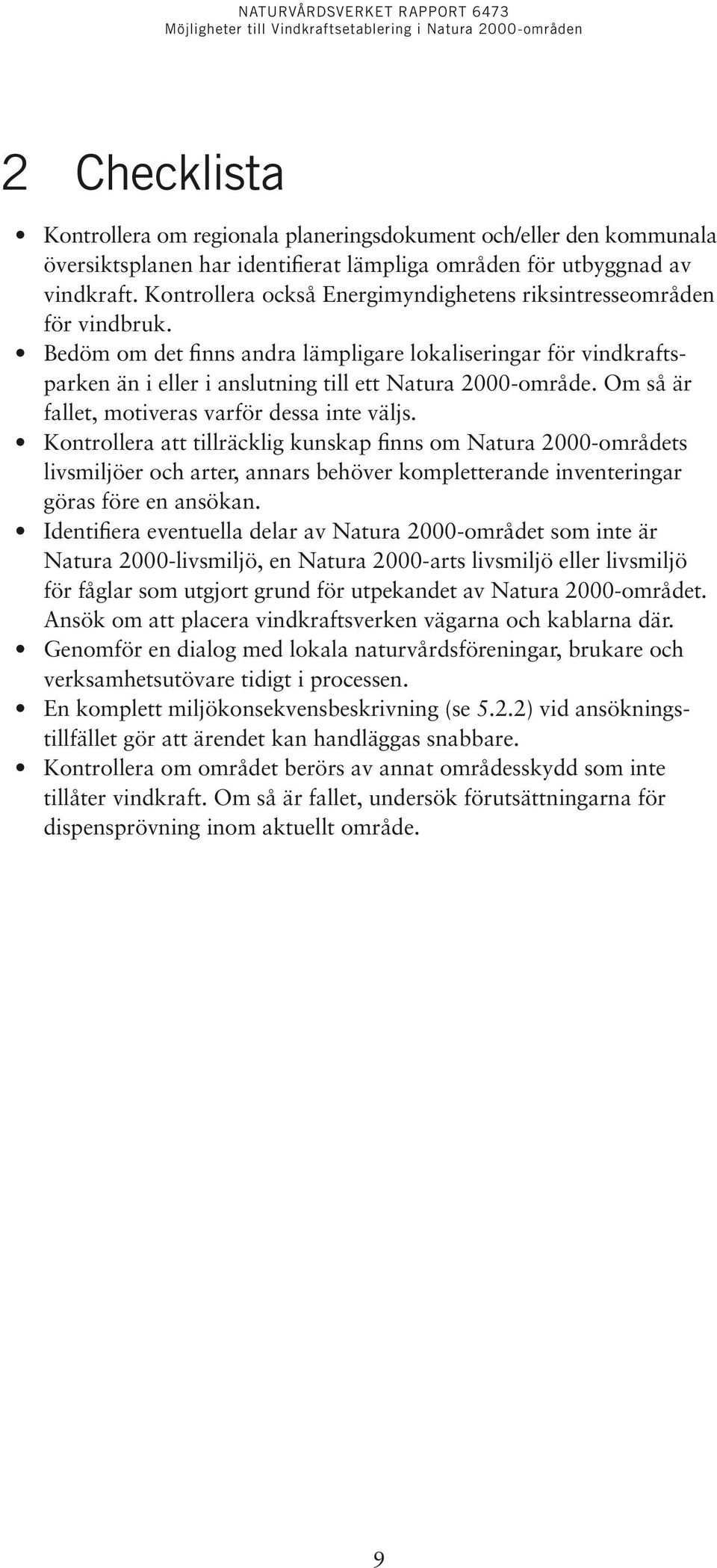 Om så är fallet, motiveras varför dessa inte väljs.