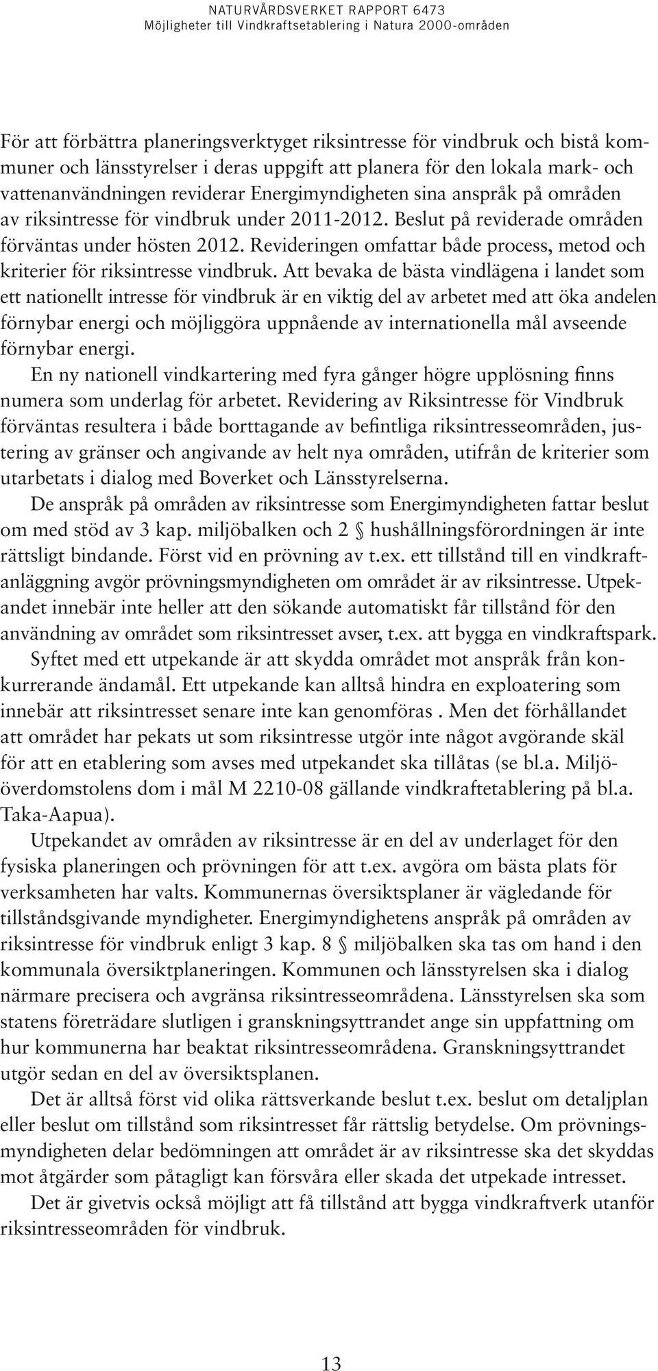 Revideringen omfattar både process, metod och kriterier för riksintresse vindbruk.