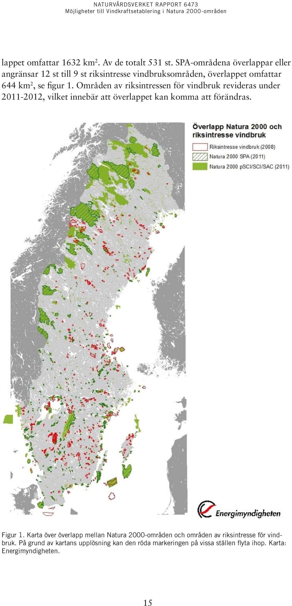 1. Områden av riksintressen för vindbruk revideras under 2011-2012, vilket innebär att överlappet kan komma att förändras.