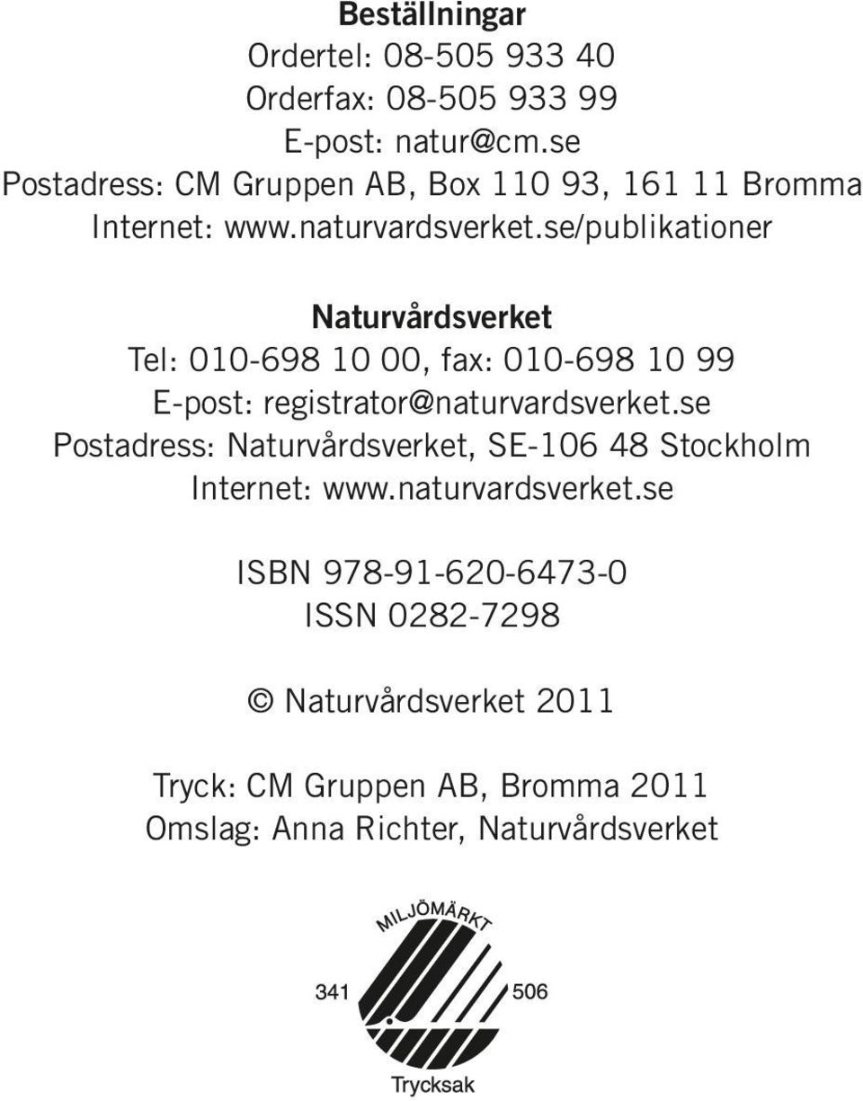se/publikationer Naturvårdsverket Tel: 010-698 10 00, fax: 010-698 10 99 E-post: registrator@naturvardsverket.