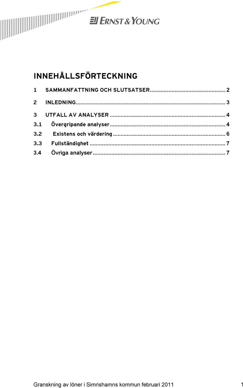 .. 6 3.3 Fullständighet... 7 3.4 Övriga analyser.