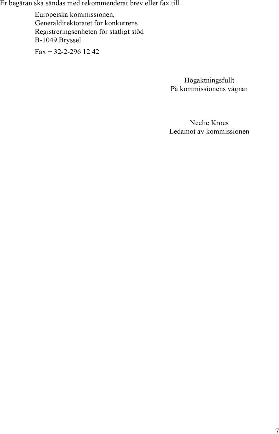 Registreringsenheten för statligt stöd B-1049 Bryssel Fax + 32-2-296