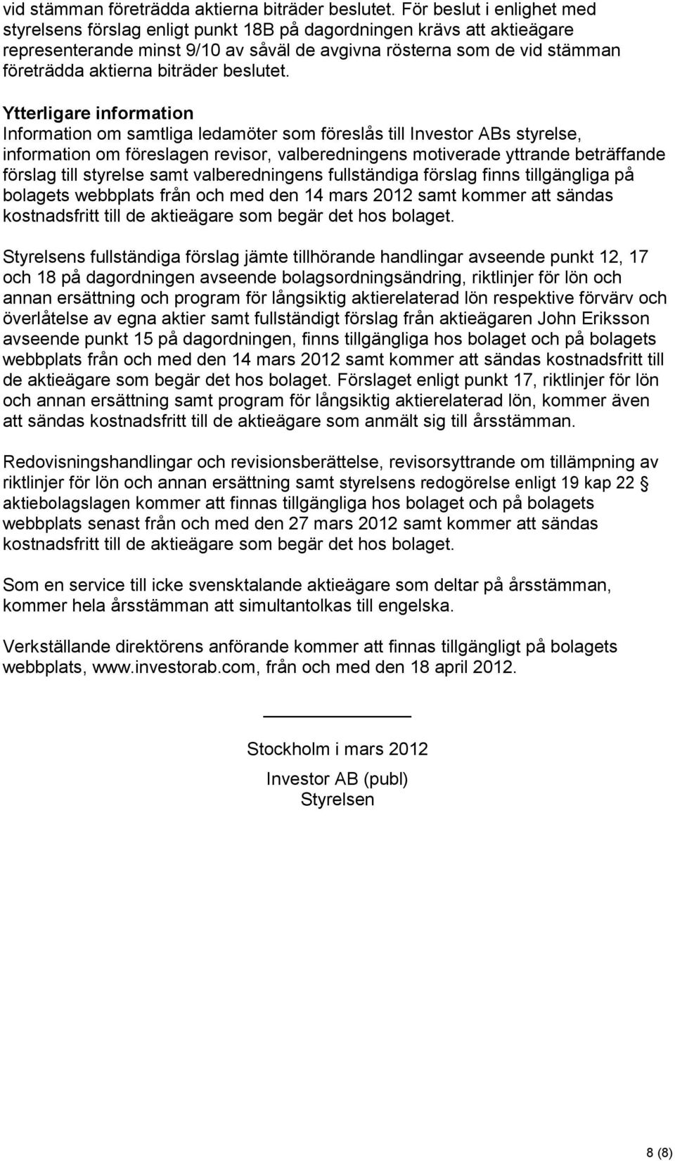 om samtliga ledamöter som föreslås till Investor ABs styrelse, information om föreslagen revisor, valberedningens motiverade yttrande beträffande förslag till styrelse samt valberedningens