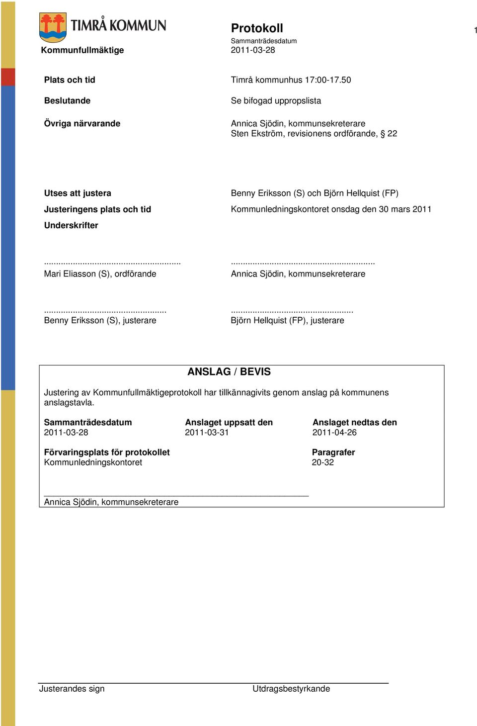 Justeringens plats och tid Kommunledningskontoret onsdag den 30 mars 2011 Underskrifter...... Mari Eliasson (S), ordförande Annica Sjödin, kommunsekreterare.