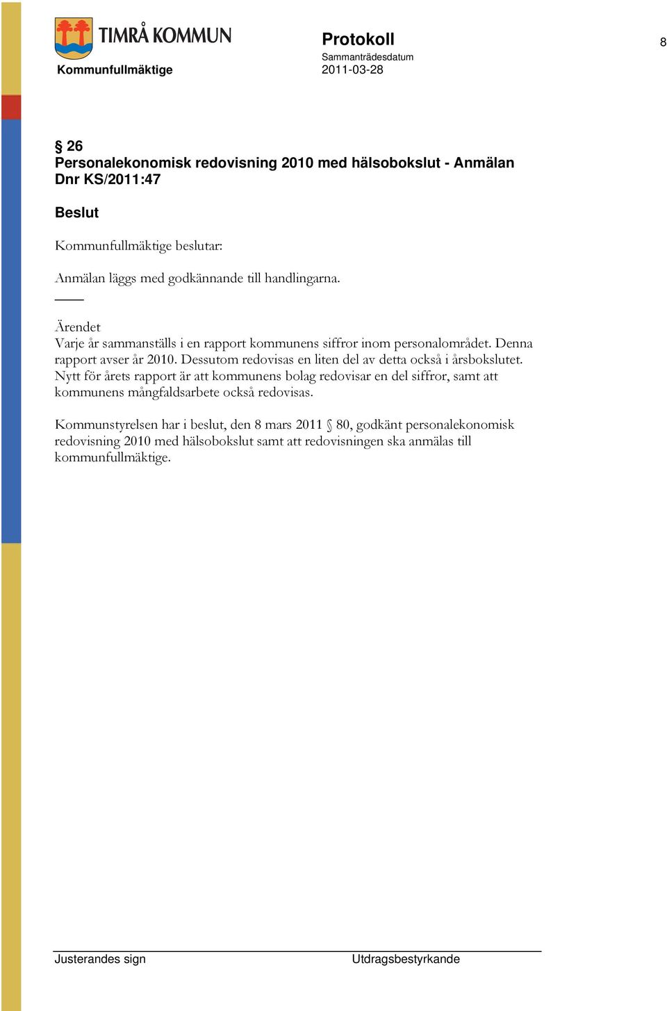 Dessutom redovisas en liten del av detta också i årsbokslutet.