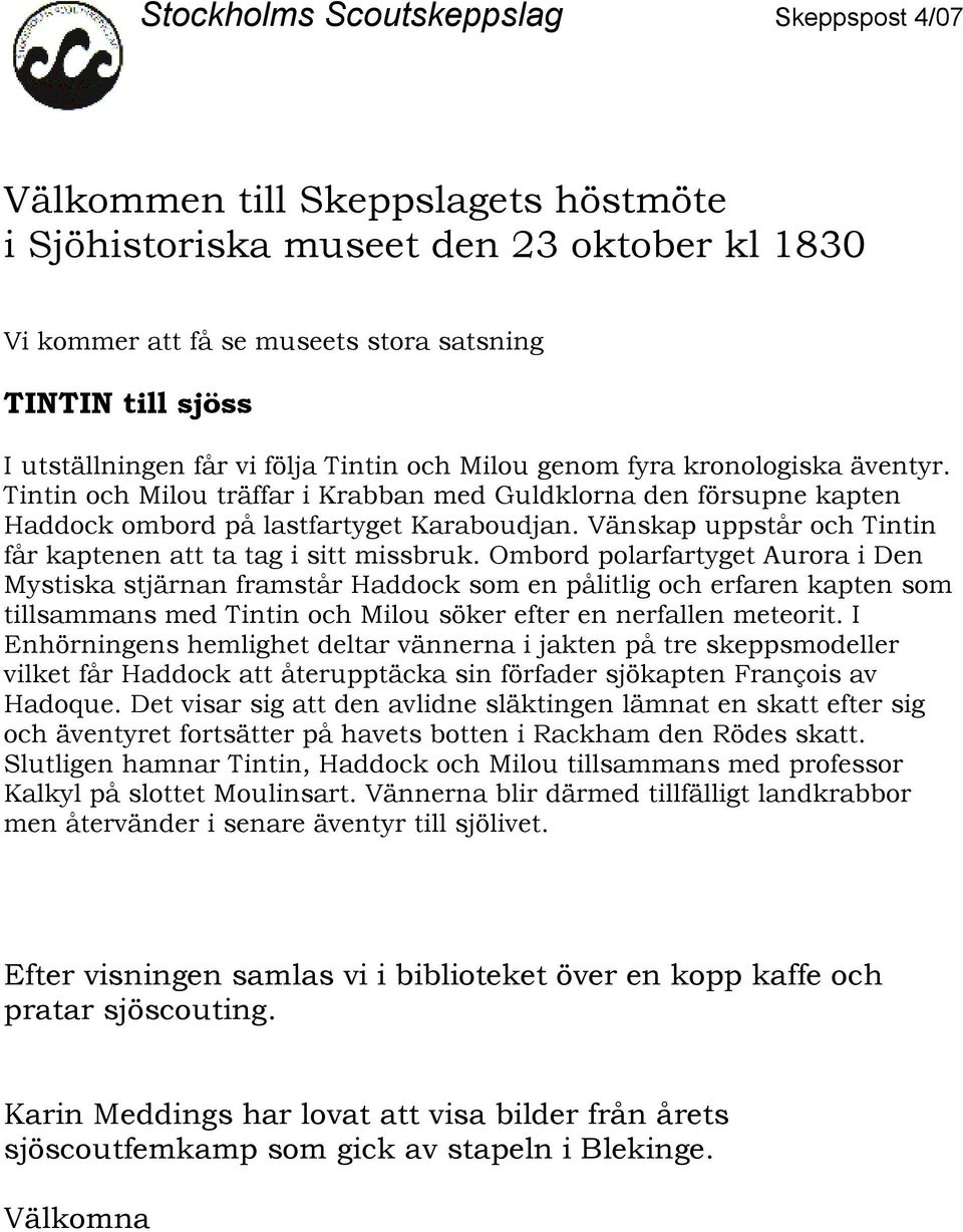 Vänskap uppstår och Tintin får kaptenen att ta tag i sitt missbruk.