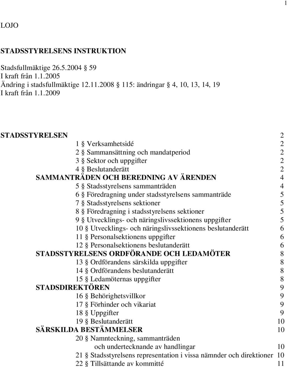 stadsstyrelsens sammanträde 5 7 Stadsstyrelsens sektioner 5 8 Föredragning i stadsstyrelsens sektioner 5 9 Utvecklings- och näringslivssektionens uppgifter 5 10 Utvecklings- och näringslivssektionens