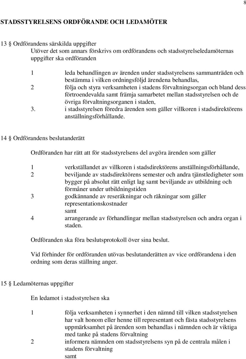 förtroendevalda samt främja samarbetet mellan stadsstyrelsen och de övriga förvaltningsorganen i staden, 3.