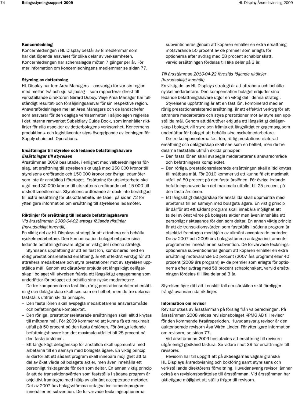 Styrning av dotterbolag HL Display har fem Area Managers ansvariga för var sin region med mellan två och sju säljbolag som rapporterar direkt till verkställande direktören Gérard Dubuy.