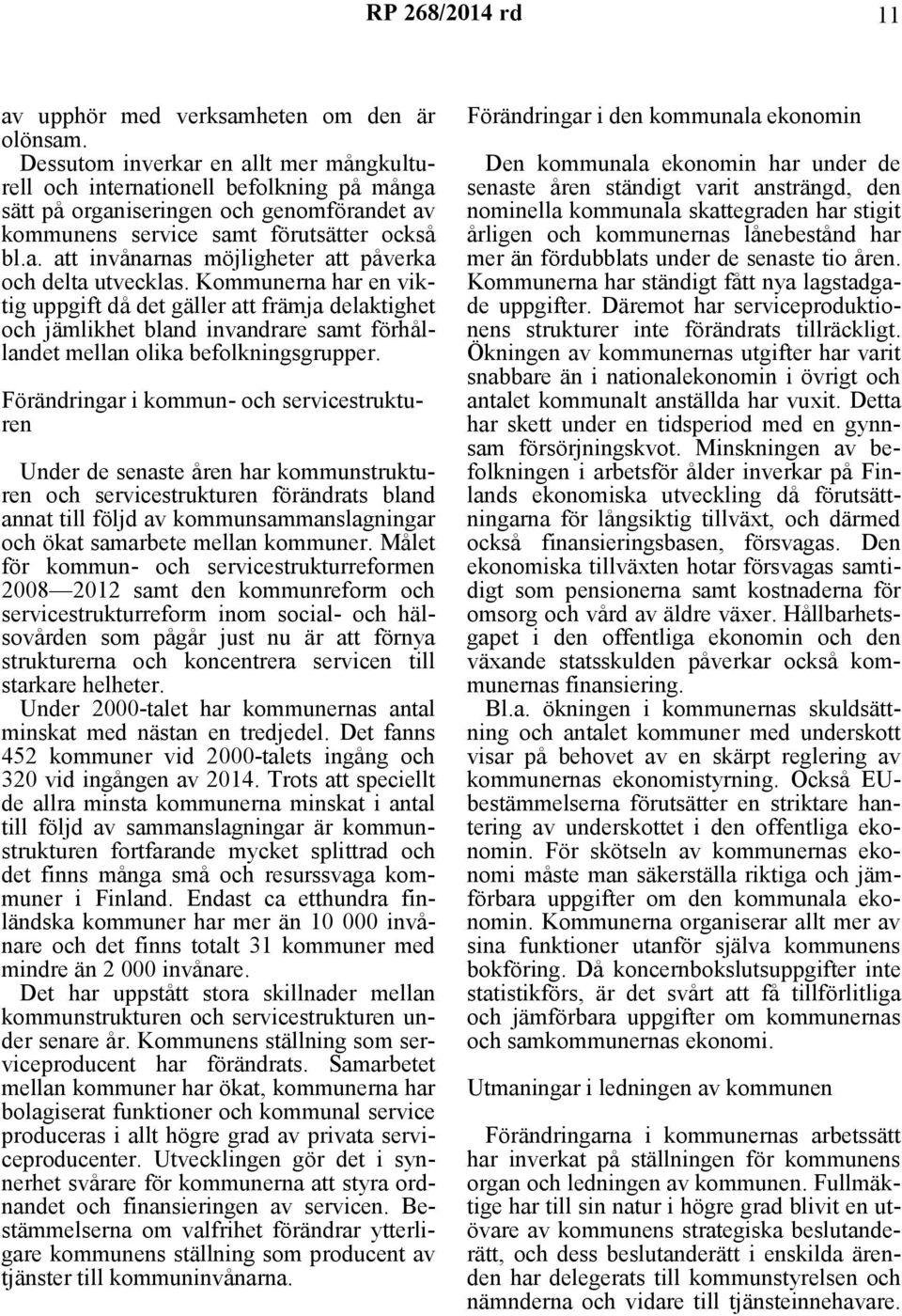 Kommunerna har en viktig uppgift då det gäller att främja delaktighet och jämlikhet bland invandrare samt förhållandet mellan olika befolkningsgrupper.