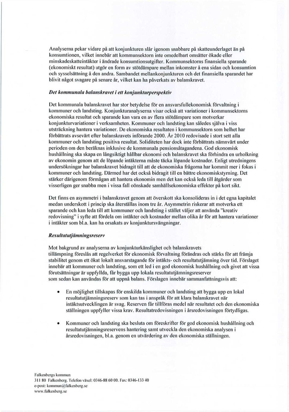 Sambandet mellankonjunkturen och det finansiella sparandet har blivit något svagare på senare år, vilket kan ha påverkats av balanskravet.