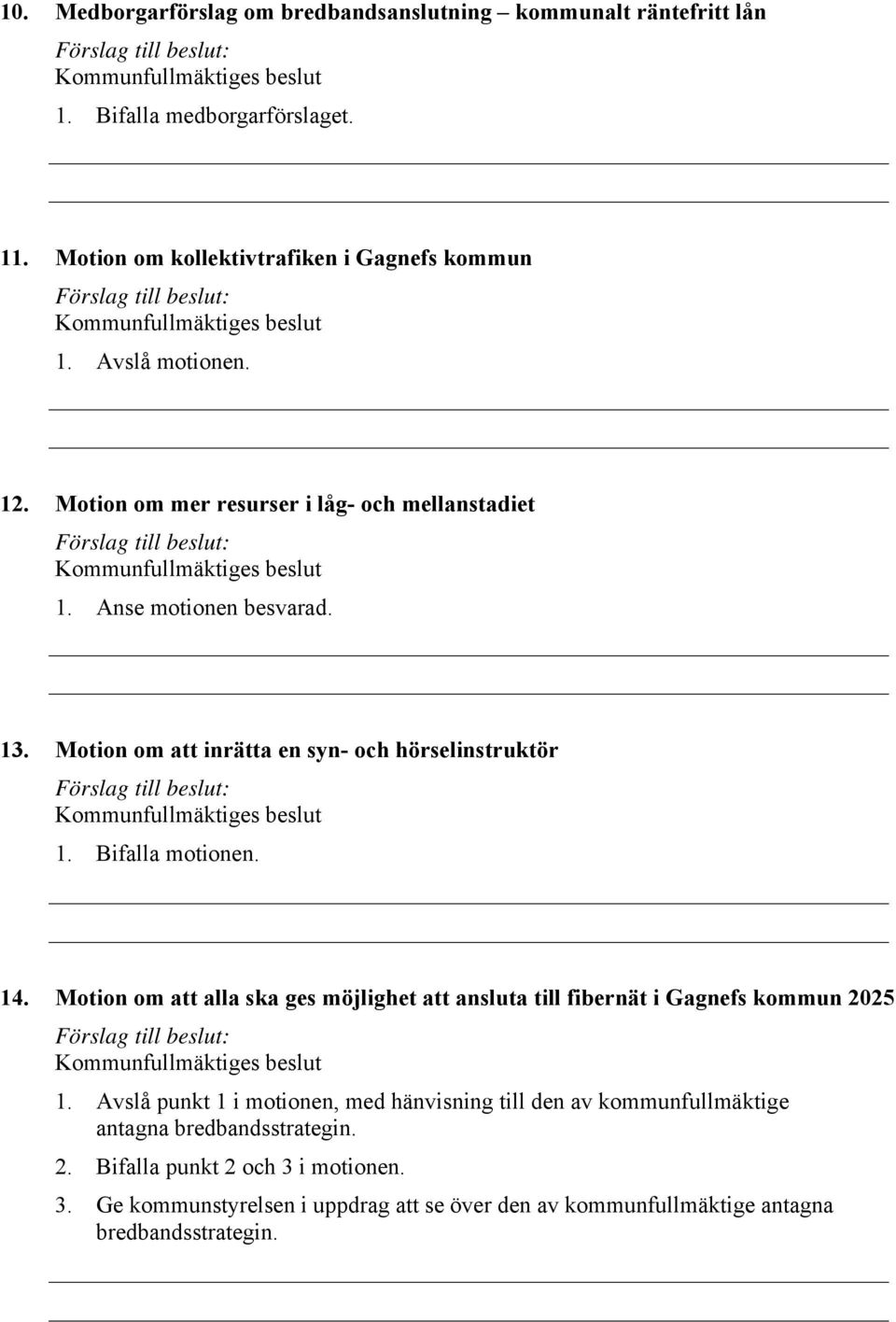 Bifalla motionen. 14. Motion om att alla ska ges möjlighet att ansluta till fibernät i Gagnefs kommun 2025 1.