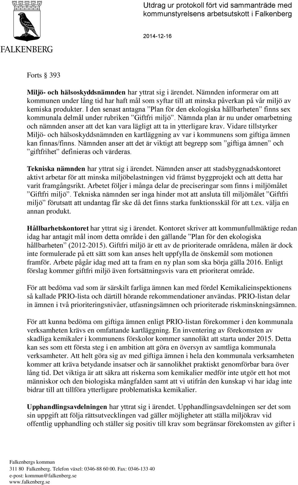 I den senast antagna Plan för den ekologiska hållbarheten finns sex kommunala delmål under rubriken Giftfri miljö.
