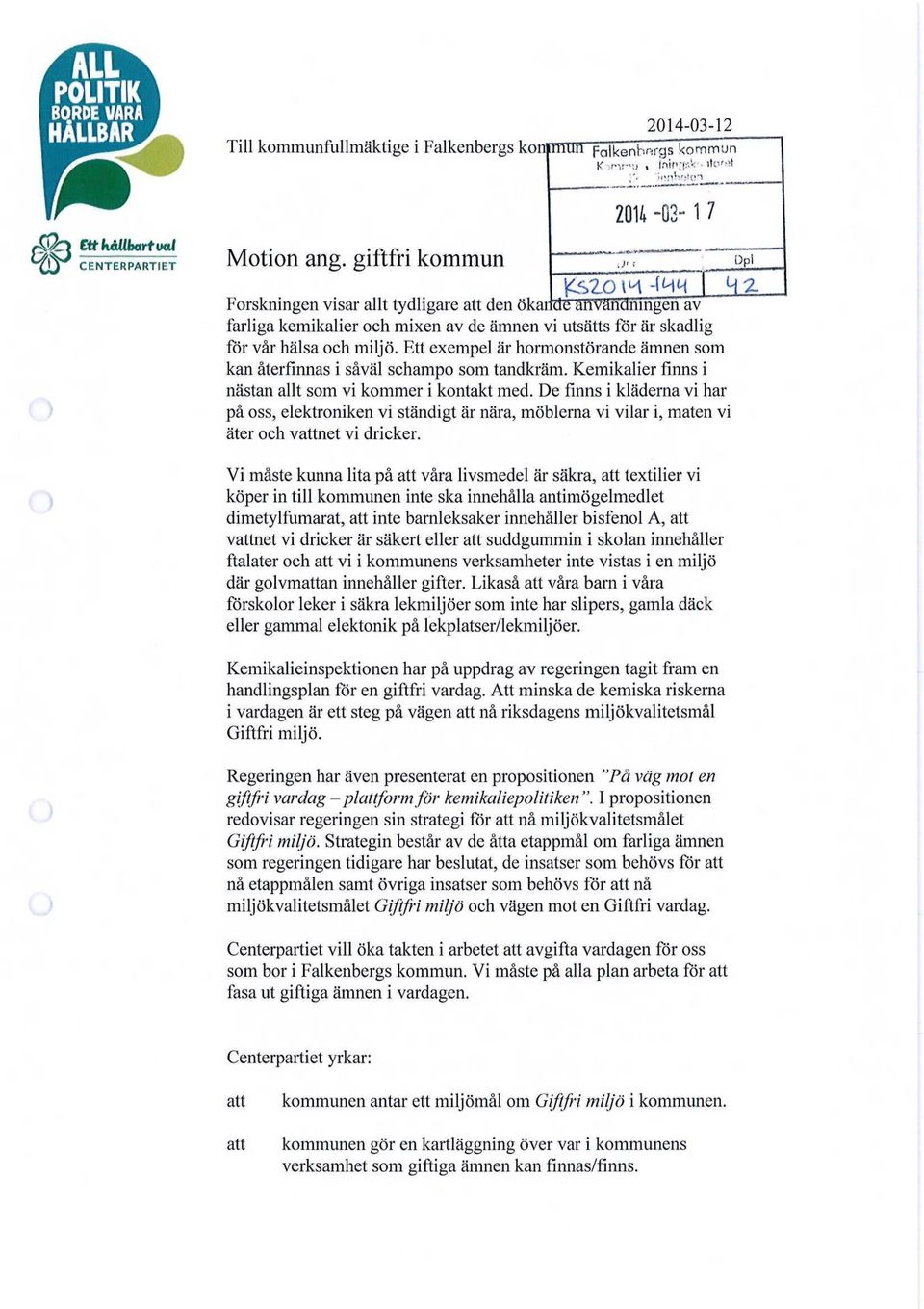 Ett exempel är hormonstörande ämnen som kan återfinnas i såväl schampo som tandkräm. Kemikalier finns i nästan allt som vi kommer i kontakt med.