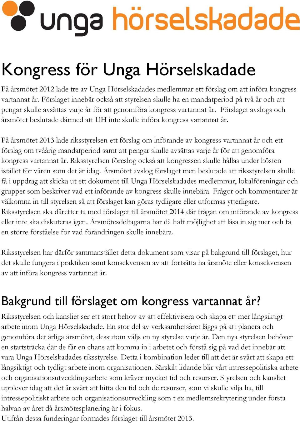 Förslaget avslogs och årsmötet beslutade därmed att UH inte skulle införa kongress vartannat år.