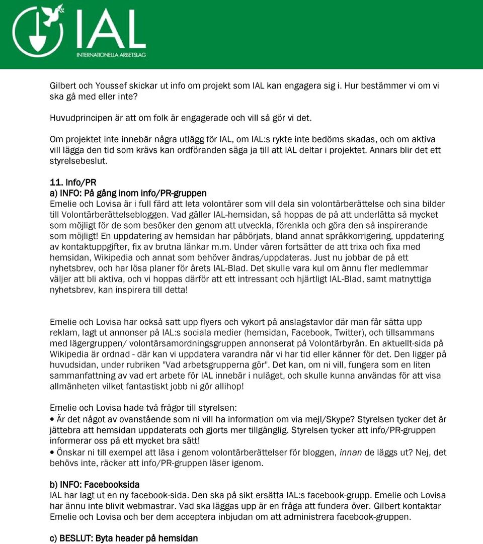 Annars blir det ett styrelsebeslut. 11.