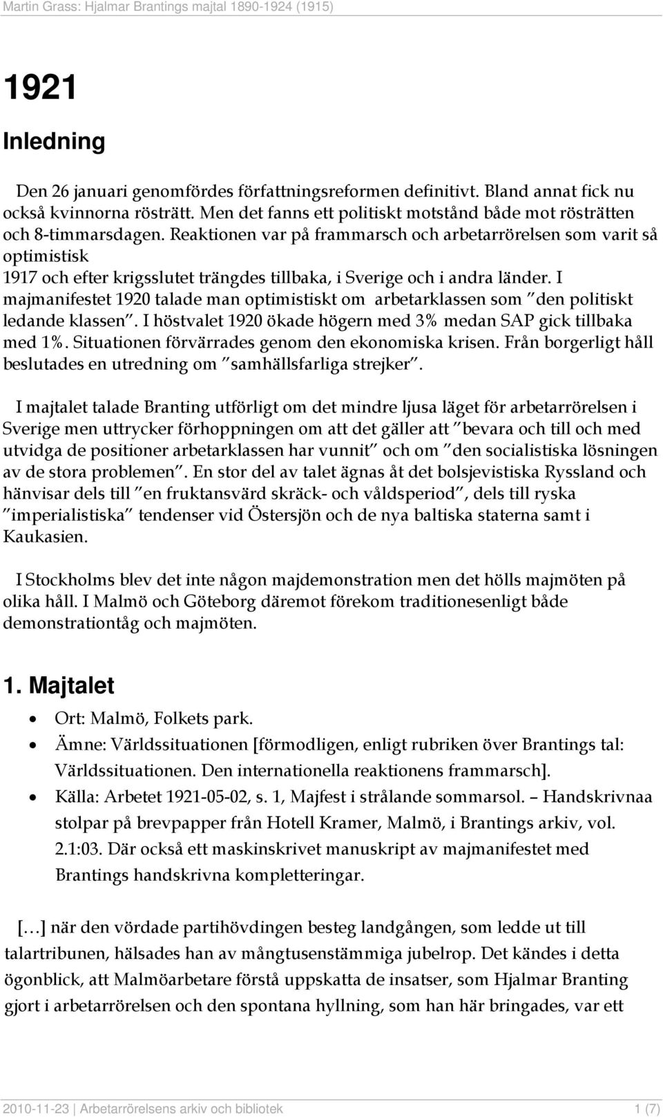 I majmanifestet 1920 talade man optimistiskt om arbetarklassen som den politiskt ledande klassen. I höstvalet 1920 ökade högern med 3% medan SAP gick tillbaka med 1%.