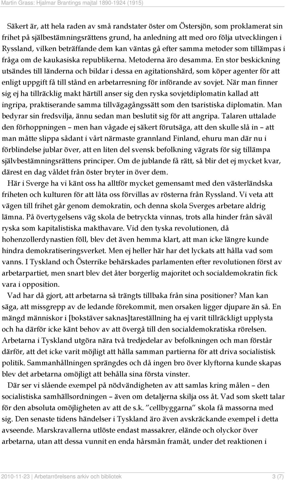 En stor beskickning utsändes till länderna och bildar i dessa en agitationshärd, som köper agenter för att enligt uppgift få till stånd en arbetarresning för införande av sovjet.