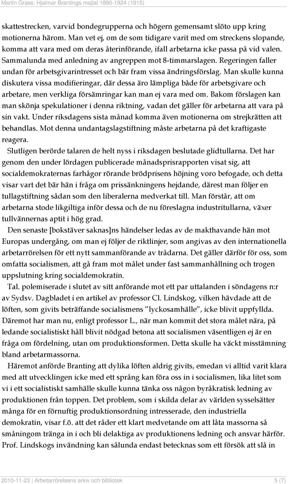Sammalunda med anledning av angreppen mot 8-timmarslagen. Regeringen faller undan för arbetsgivarintresset och bär fram vissa ändringsförslag.