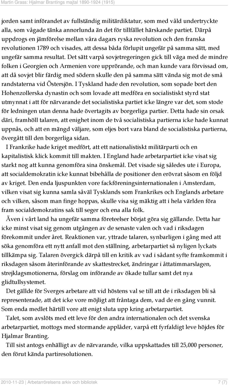 Det sätt varpå sovjetregeringen gick till väga med de mindre folken i Georgien och Armenien vore upprörande, och man kunde vara förvissad om, att då sovjet blir färdig med södern skulle den på samma