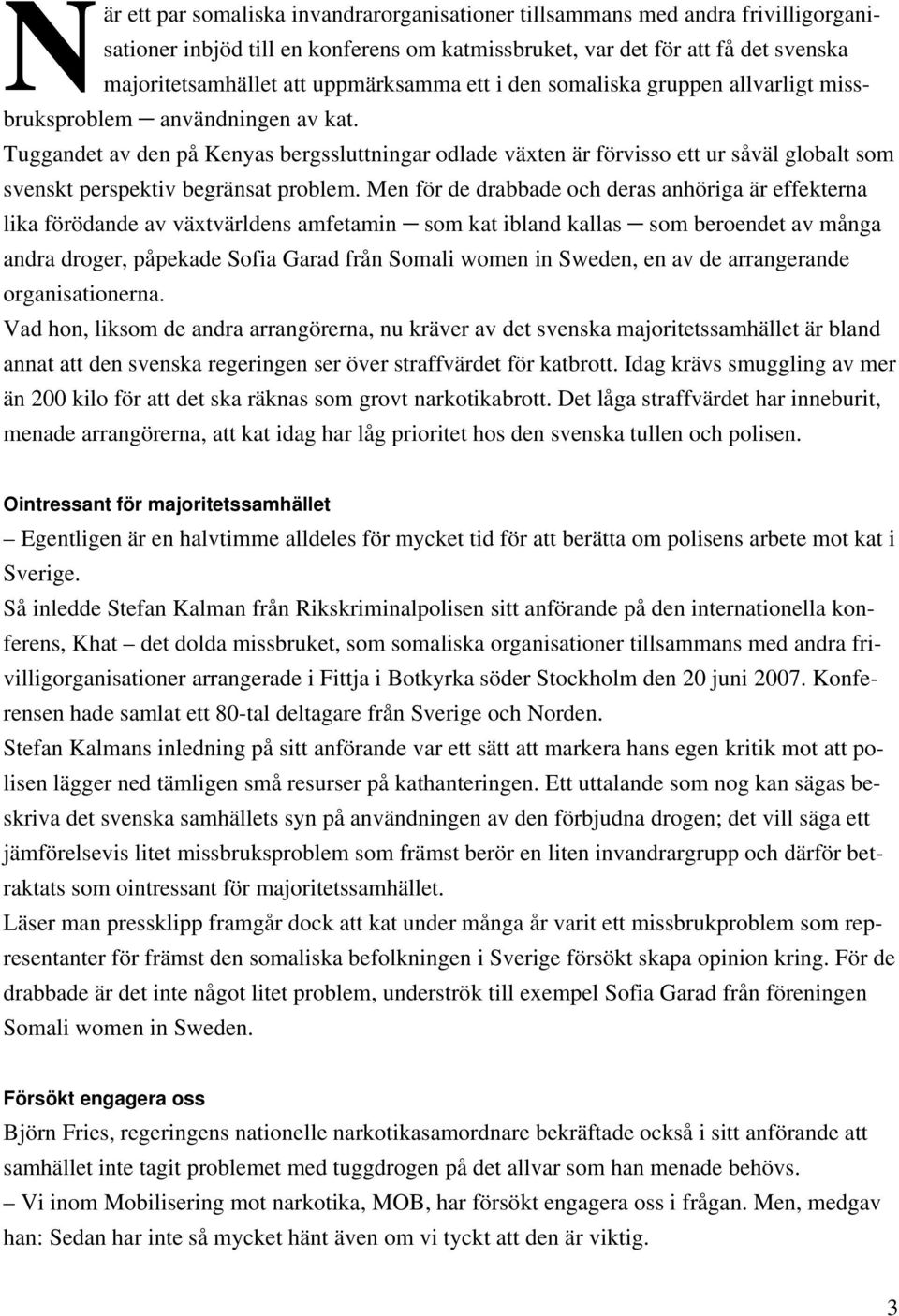 Tuggandet av den på Kenyas bergssluttningar odlade växten är förvisso ett ur såväl globalt som svenskt perspektiv begränsat problem.